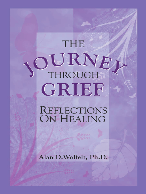 Title details for The Journey Through Grief by Alan D. Wolfelt - Available